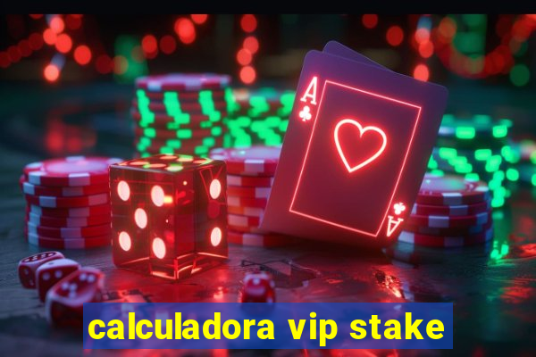 calculadora vip stake